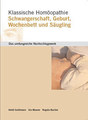 Klassische Homöopathie: Schwangerschaft, Geburt, Wochenbett und Säugling, Heidi Grollmann / Urs Maurer / Regula Bucher