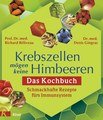 Krebszellen mögen keine Himbeeren. Das Kochbuch, Richard Beliveau / Denis Gingras