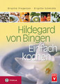 Hildegard von Bingen. Einfach kochen, Brigitte Pregenzer / Brigitte Schmidle