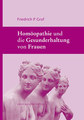Homöopathie und die Gesunderhaltung von Frauen, Friedrich P. Graf