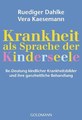 Krankheit als Sprache der Kinderseele, Rüdiger Dahlke / Vera Kaesemann