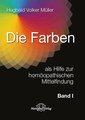 Die Farben als Hilfe zur homöopathischen Mittelfindung - Band 1, Hugbald Volker Müller
