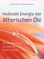 Heilende Energie der ätherischen Öle, Gerti Samel / Barbara Krähmer