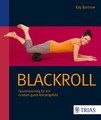 Blackroll - Faszientraining für ein rundum gutes Körpergefühl, Kay Bartrow