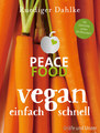 Peace Food - Vegan einfach schnell, Rüdiger Dahlke