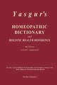 Homeopathic Dictionary and Holistic Health Reference, Jay Yasgur