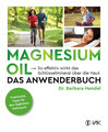 Magnesium Oil - Das Anwenderbuch, Barbara Hendel