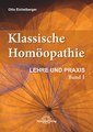 Klassische Homöopathie - Lehre und Praxis - Band 1, Otto Eichelberger