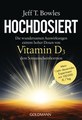 Hochdosiert Vitamin D3 - Softcover Version, Jeff T. Bowles