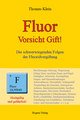 Fluor - Vorsicht Gift!, Thomas Klein