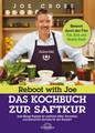Reboot with Joe - Das Kochbuch zur Saftkur, Joe Cross
