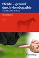 Pferde - gesund durch Homöopathie, Michael Rakow