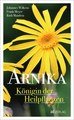 Arnika - Königin der Heilpflanzen, Johannes Wilkens / Frank Meyer / Ruth Mandera