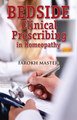 Bedside Clinical Prescribing in Homeopathy, Farokh J. Master