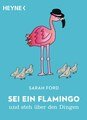 Sei ein Flamingo und steh über den Dingen, Sarah Ford