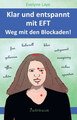 Klar und entspannt mit EFT. Weg mit den Blockaden!, Evelyne Laye