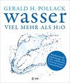 Wasser - viel mehr als H2O, Pollack, Dr. Gerald H.