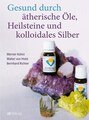 Gesund durch ätherische Öle, Heilsteine und kolloidales Silber, Kühni, Werner / von Holst, Walter  / Richter, Bernhard