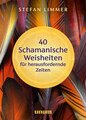 40 schamanische Weisheiten für herausfordernde Zeiten, Stefan  Limmer