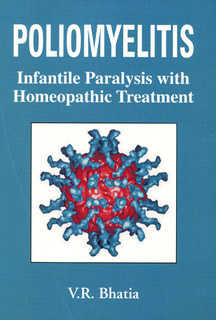 Poliomyelitis - Infantile Paralysis with Homoeopathic Treatment/V. R. Bhatia