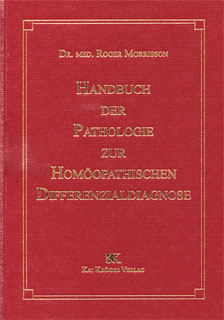 Handbuch der Pathologie zur homöopathischen Differentialdiagnose, Roger Morrison