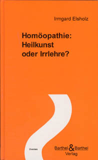 Homöopathie: Heilkunst oder Irrlehre?/Irmgard Elsholz