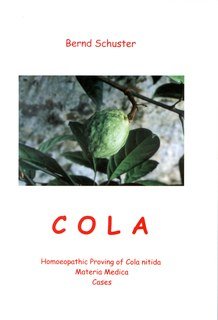 Cola - Homeopathic Proving of Cola nitida/Bernd Schuster