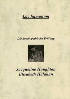 Lac Humanum - Die homöopathische Prüfung/Jacqueline Houghton / Elisabeth Hallahan