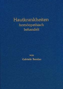 Hautkrankheiten homöopathisch behandelt/Gabriele Bendau
