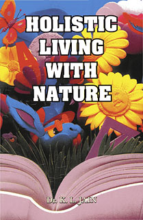 Holistic living with nature, K.L. Jain