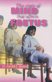 State of Mind influencing the Foetus, Farokh J. Master