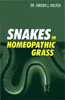 Snakes in Homoeopathic Grass, Farokh J. Master