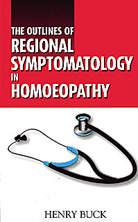 The Outlines of Regional Symptomatology in Homoeopathy/Henry Buck
