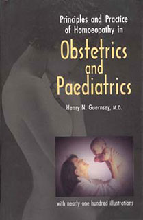 Principles and Practice of Homoeopathy in Obstetrics and Paediatrics/Henry Newell Guernsey