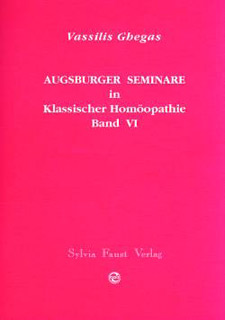 Augsburger Seminare in Klassischer Homöopathie VI/Vassilis Ghegas