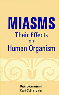 Miasms: Their Effects on Human Organism/Raju Subramanian / Raaji Subramanian