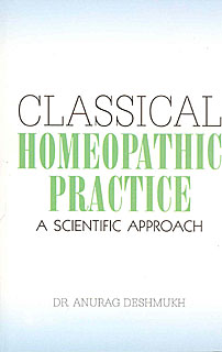 Classical Homeopathic Practice/Anurag Deshmukh