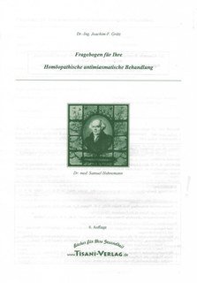 Fragebogen für Ihre Homöopathische antimiasmatische Behandlung/Joachim-F. Grätz