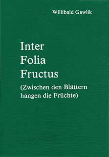 Inter Folia Fructus/Willibald Gawlik