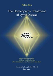 The Homeopathic Treatment of Lyme Disease, Peter Alex