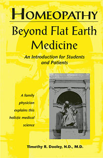 Homeopathy: Beyond Flat Earth Medicine/Timothy R. Dooley