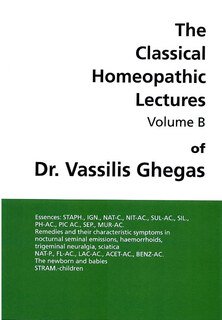 Classical Homeopathic Lectures - Volume B/Vassilis Ghegas