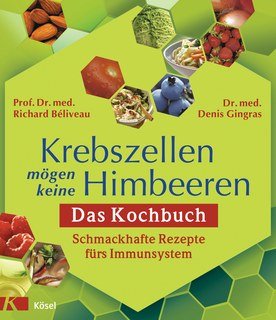 Krebszellen mögen keine Himbeeren. Das Kochbuch/Richard Beliveau / Denis Gingras