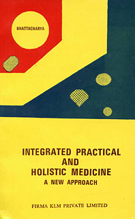 Integrated Practical and Holistic Medicine/A. K. Bhattacharya