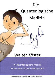 Die Quantenlogische Medizin-light/Walter Köster