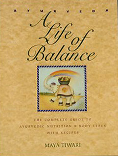 Ayurveda: Life of Balance, Maya Tiwari