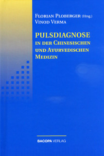 Pulsdiagnose in der Chinesischen und Ayurvedischen Medizin/Florian Ploberger / Vinod Verma