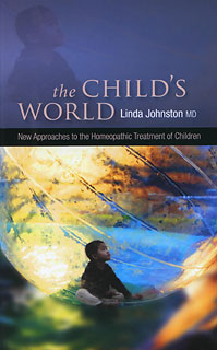 The Child's World: New Approaches to the Homeopathic Treatment of Children, Linda Johnston