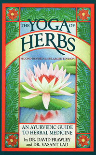 The Yoga of Herbs: An Ayurvedic Guide to Herbal Medicine, David Frawley / Vasant Lad