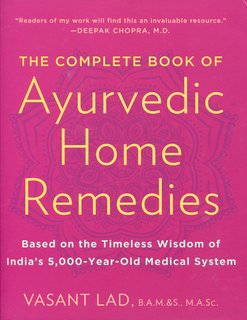 The Complete Book of Ayurvedic Home Remedies, Vasant Lad